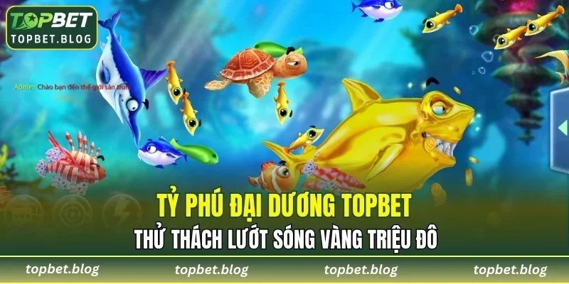 Tỷ Phú Đại Dương TOPBET
