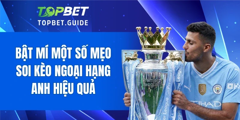 Bật mí một số mẹo soi kèo Ngoại Hạng Anh hiệu quả