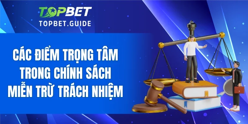 Các điểm trọng tâm trong chính sách miễn trừ trách nhiệm