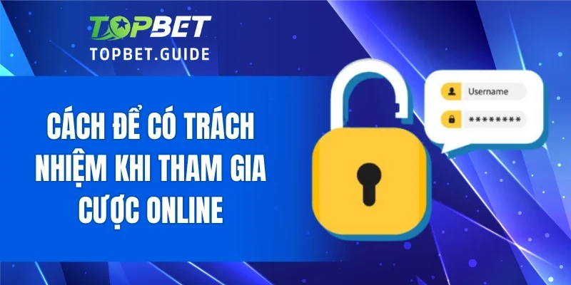 Cách để có trách nhiệm khi tham gia cược online