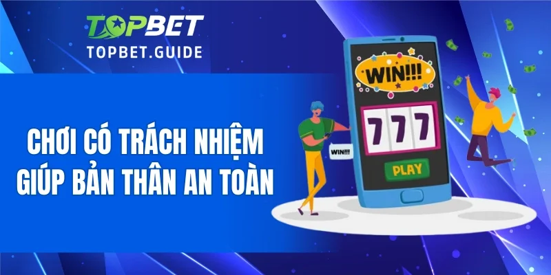 Chơi có trách nhiệm giúp bản thân an toàn