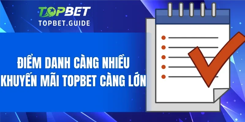 Điểm danh càng nhiều, giá trị khuyến mãi TOPBET càng lớn