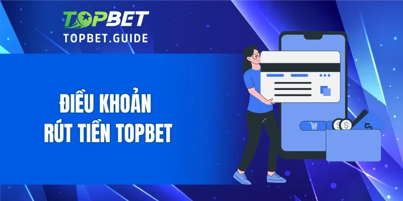 Điều khoản rút tiền TOPBET