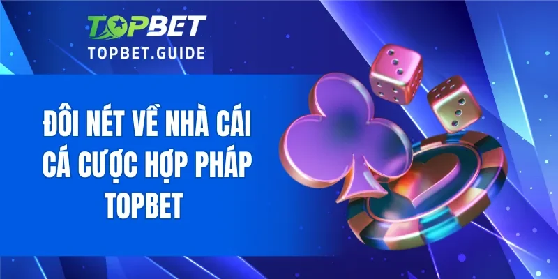 Đôi nét về nhà cái cá cược hợp pháp TOPBET