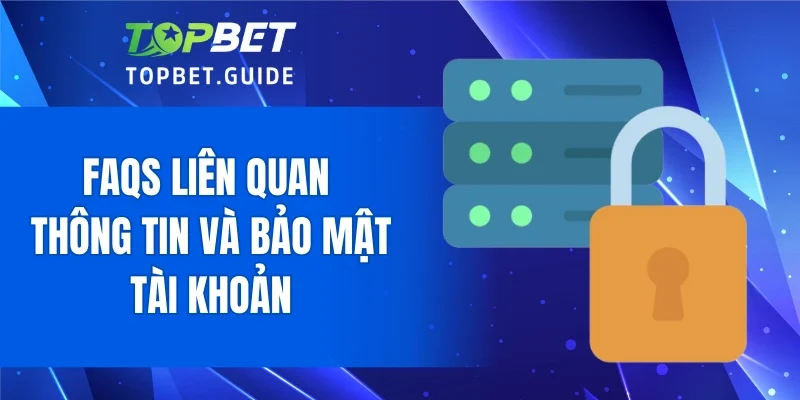 FAQs liên quan thông tin và bảo mật tài khoản