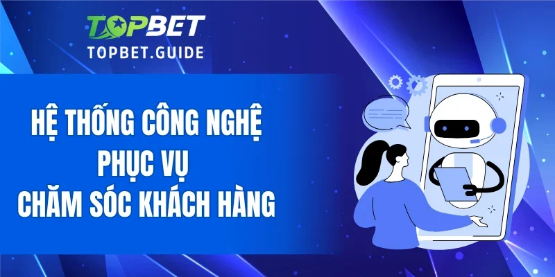 Hệ thống công nghệ phục vụ chăm sóc khách hàng