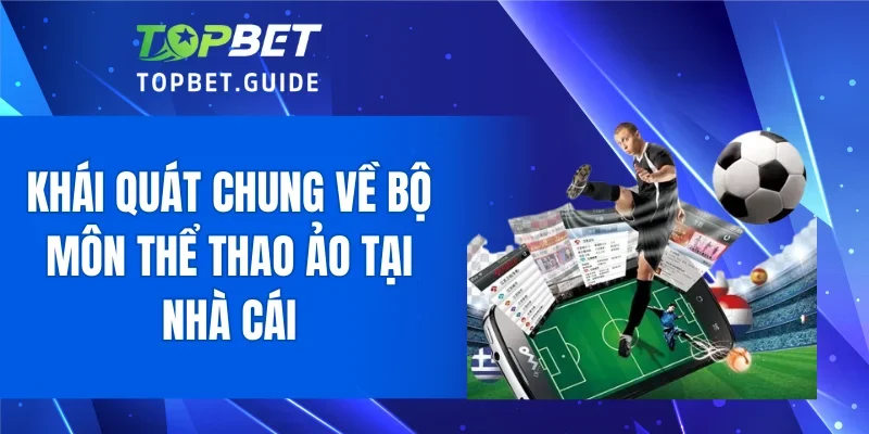 Khái quát chung về bộ môn thể thao ảo tại nhà cái