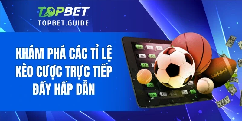 Khám phá các tỉ lệ kèo cược trực tiếp đầy hấp dẫn
