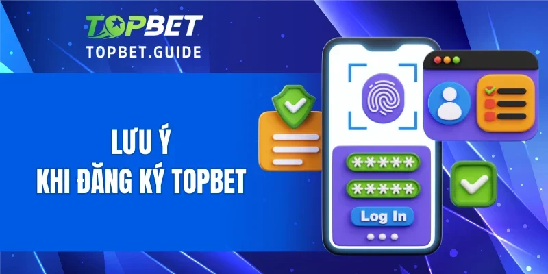 Lưu ý khi đăng ký TOPBET an toàn