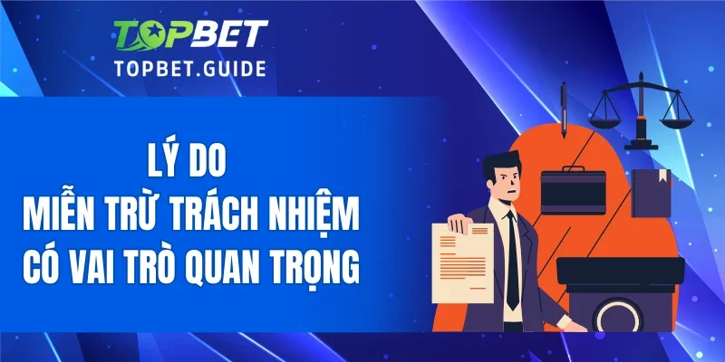 Lý do miễn trừ trách nhiệm có vai trò quan trọng