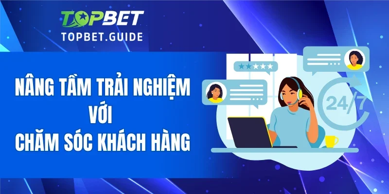 Nâng tầm trải nghiệm với chăm sóc khách hàng