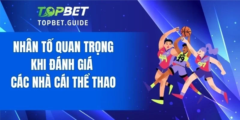 Nhân tố quan trọng khi đánh giá các nhà cái thể thao