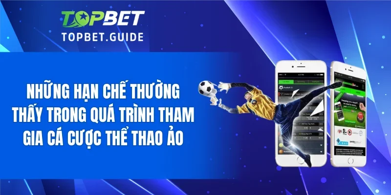 Những hạn chế thường thấy trong quá trình tham gia cá cược thể thao ảo