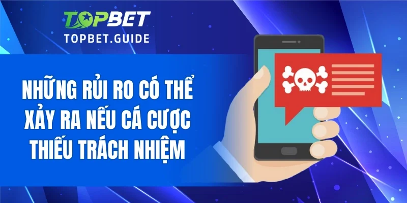 Những rủi ro có thể xảy ra nếu cá cược thiếu trách nhiệm
