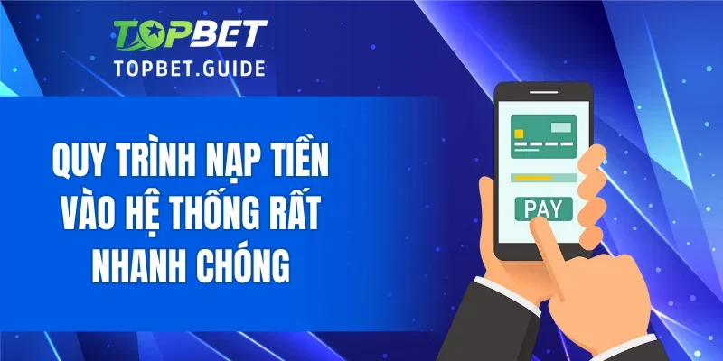 Quy trình nạp tiền vào hệ thống rất nhanh chóng
