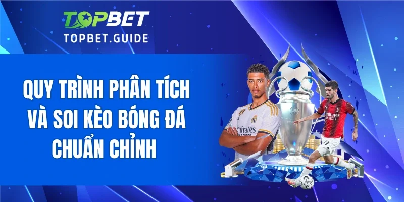 Quy trình phân tích và soi kèo bóng đá chuẩn chỉnh