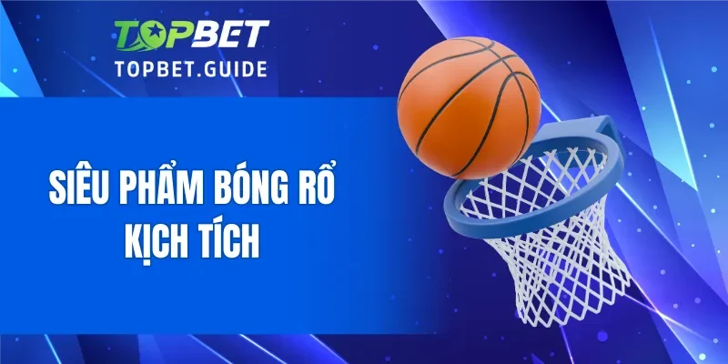 Siêu phẩm bóng rổ kịch tích