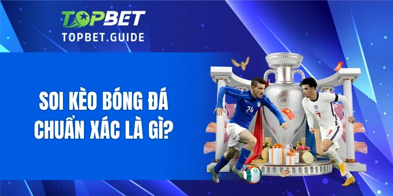 Soi kèo bóng đá chuẩn xác là gì?