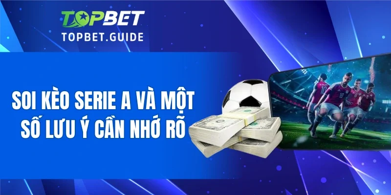 Soi kèo Serie A và một số lưu ý cần nhớ rõ