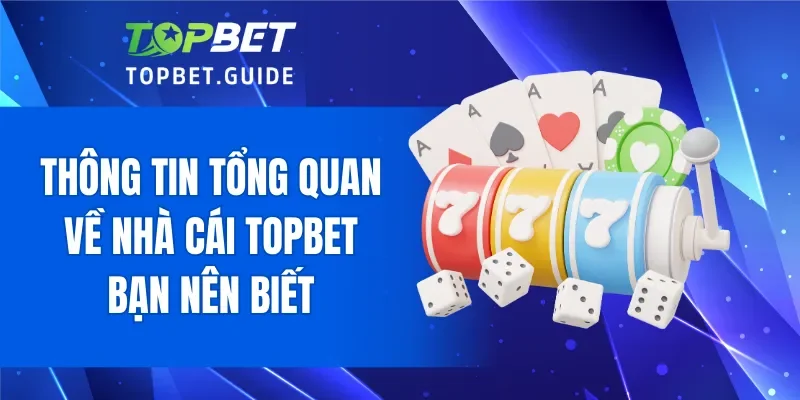 Thông tin tổng quan về nhà cái TOPBET bạn nên biết