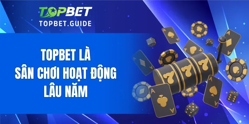 TOPBET là sân chơi hoạt động lâu năm với số lượng thành viên đông đảo