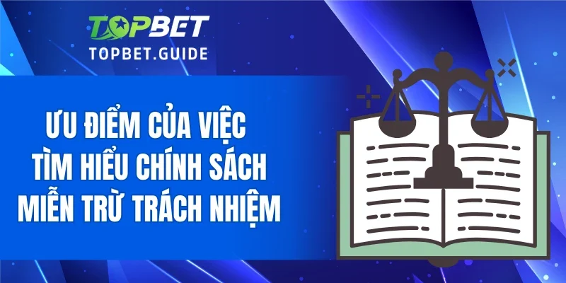 Ưu điểm của việc tìm hiểu chính sách miễn trừ trách nhiệm